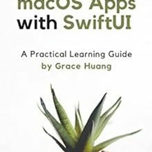 DOWNLOAD PDF 📁 Building macOS apps with SwiftUI: A Practical Learning Guide by Grace