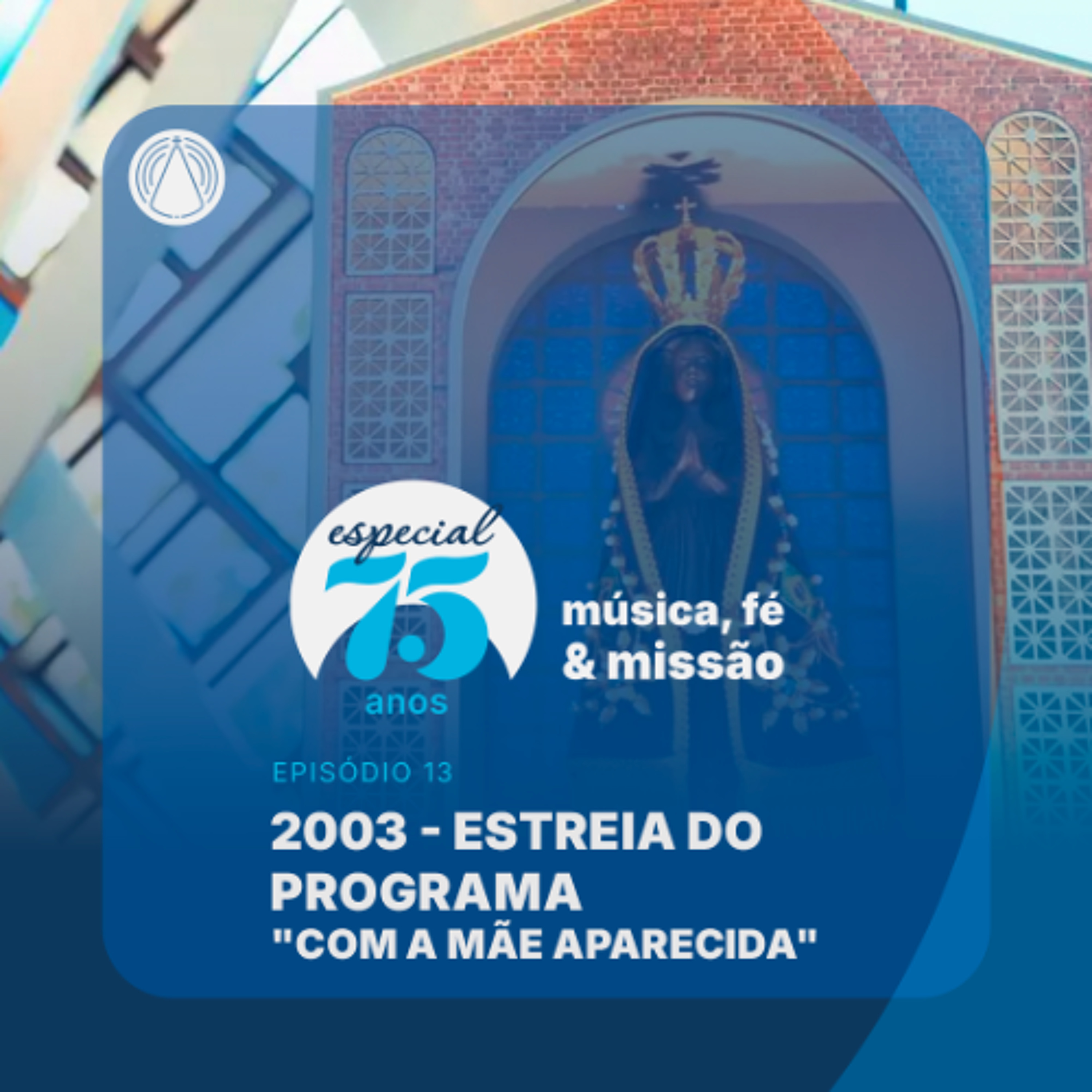 Rádio Aparecida - Especial 75 anos: Estreia do programa Com a Mãe Aparecida em 2003 episode artwork
