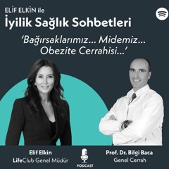 Elif Elkin ile İyilik, Sağlık Sohbetleri: Bağırsaklarımız... Midemiz... Obezite Cerrahisi
