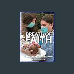 PDF [READ] ❤ Breath Of Faith: How A New Young Father Survived Covid Pneumonia Through Divine Inter