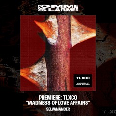 PREMIERE CDL || TLXCO - Madness Of Love Affairs [Selvamancer] (2024)
