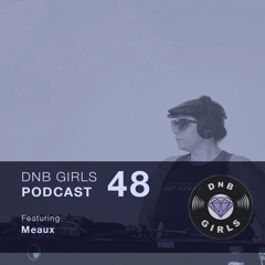DnB Girls Podcast #48 - MEAUX