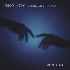Reborn X Stay (Oneyed edit) - Arodes, Moojo, Rihanna [FREE DOWNLOAD]
