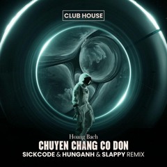 Chuyen Chang Co Don | SICKCODE pres. LAKODE & HUNGANH & SLAPPY VIP Remix