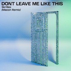 Don't Leave Me Like This (Macon Remix)
