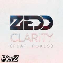Zedd - Clarity (feat. Foxes) (PierZ Remix)