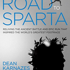 READ PDF 📤 The Road to Sparta: Reliving the Ancient Battle and Epic Run That Inspire