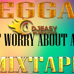 REGGAE DON'T WORRY ABOUT A THING MIXTAPE MIX BY DJEASY