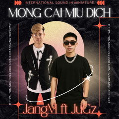 Mong Cai Miu dich x Tếch x VilaChen [ JangM x Jugz Inda Lov3 ]