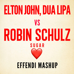 Elton John, Dua lipa vs Robin Schulz: Sugar Heart (Effendi mashup)