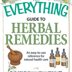 [View] EBOOK 📭 The Everything Guide to Herbal Remedies: An easy-to-use reference for