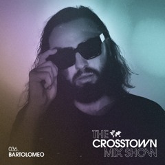Bartolomeo: The Crosstown Mix Show 036