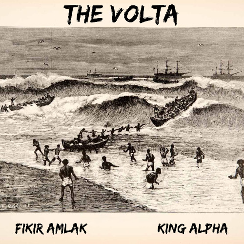 Fikir Amlak & King Alpha - The Volta (pre-release)