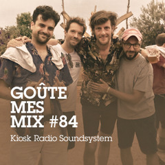 Goûte Mes Mix #84 : Kiosk Radio Soundsystem