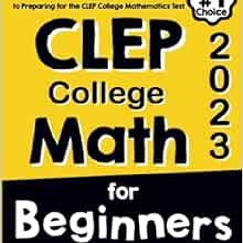 Download pdf CLEP College Math for Beginners: The Ultimate Step by Step Guide to Preparing for the C