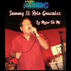 Lo Mejor De Mi - Sammy "El Rolo" Gonzalez   (2024)