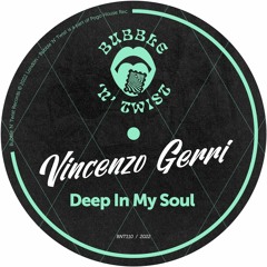 VINCENZO GERRI - Deep In My Soul [BNT110] Bubble N Twist Rec / 11th November 2022