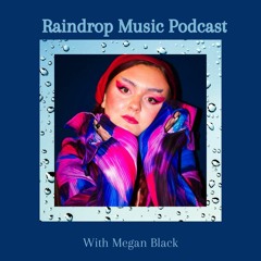 Raindrop Music Podcast - Megan Black