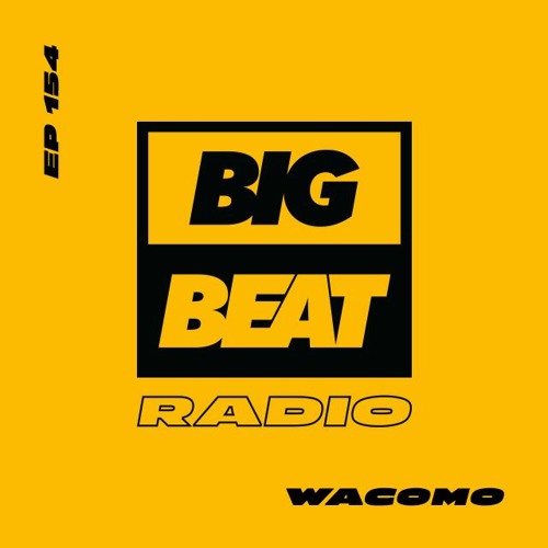 Big Beat Radio: EP# 154 - Wacomo (Beginner’s Luck Mix)