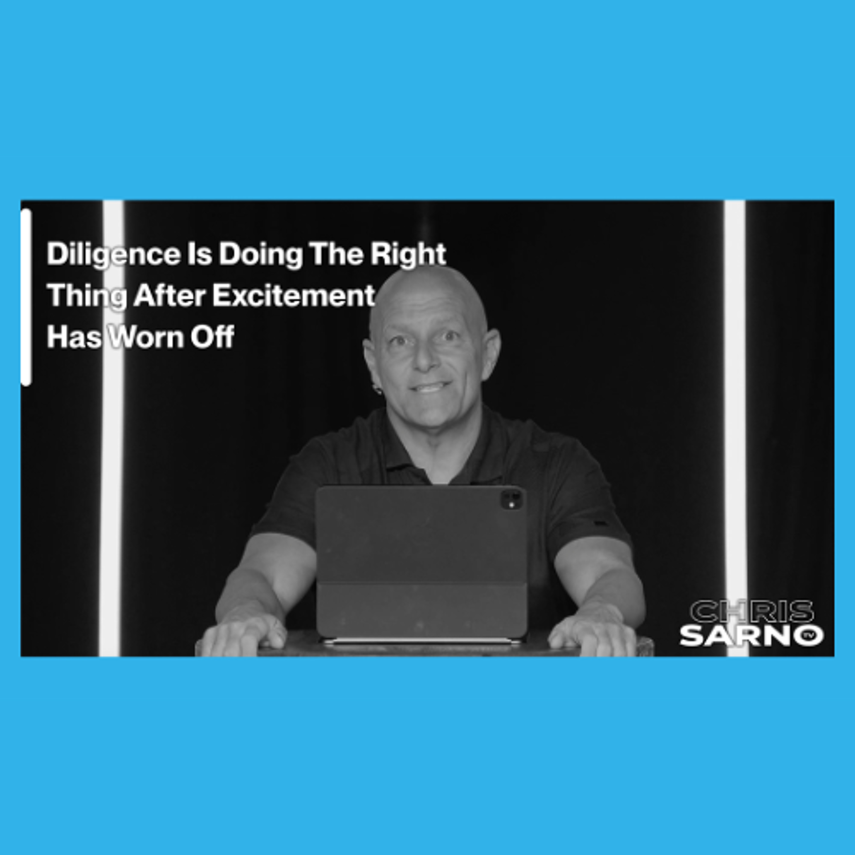 Diligence Is Doing The Right Thing After Excitement Has Worn Off | Chris Sarno TV episode artwork