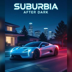 SUBURBIA AFTER DARK