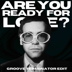 Elton John - Are You Ready For Love?    (Groove Terminator Edit)