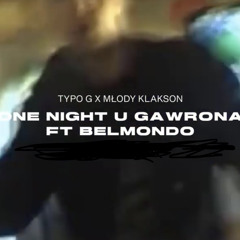Typo G - ONE NIGHT U GAWRONA Z BELMONDZIAKIEM ft. Młody Klakson