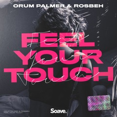 Orum Palmer & Rosbeh - Feel Your Touch