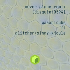 never alone remix (disquiet0594) ft glitcher + sinny + kjoule