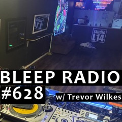 Bleep Radio #628 w/ Trevor Wilkes [Struck Down By Old Man Knee]