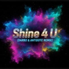 Shine 4 U (Darbo & Antidote Remix)