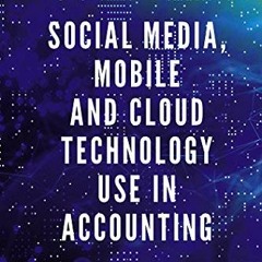 [GET] PDF 📮 Social Media, Mobile and Cloud Technology Use in Accounting: Value-Analy