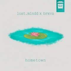 Brxvs X Lost.mindd - Hometown