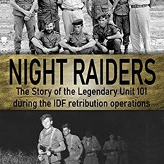 [ACCESS] PDF 📖 Night Raiders: The Story of the Legendary Unit 101 During the IDF Ret
