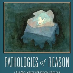 Epub✔ Pathologies of Reason: On the Legacy of Critical Theory (New Directions in