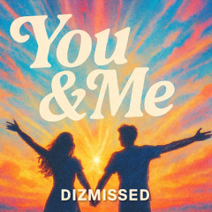 Dizmissed - You & me