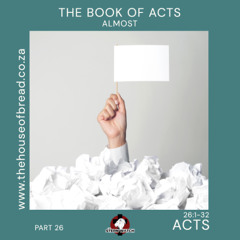 Note for 20250814 - Acts - Part 26 - Acts 26 - Almost