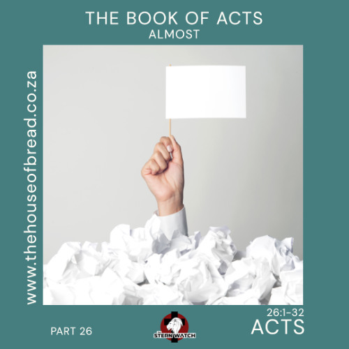 Note for 20250814 - Acts - Part 26 - Acts 26 - Almost