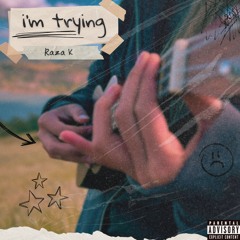i'm trying [prod. raza k x lkf]