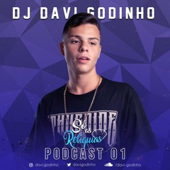 PODCAST 01 DJ DAVI GODINHO - SÓ AS RELIQUIAS 💎