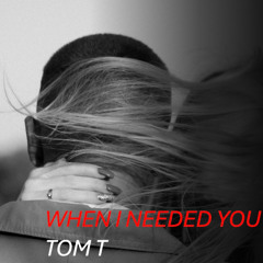 When I needed you