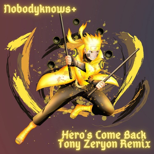 Stream Nobodyknows+ - Hero's Come Back (Tony Zeryon Remix) by Tony
