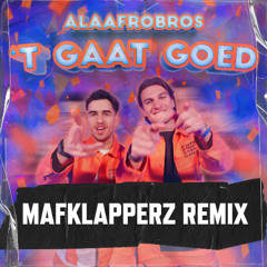 'T Gaat Goed - Mafklapperz Remix