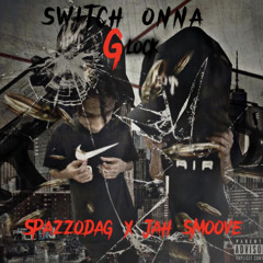 Switchy onna glock - SpazzoDaG ft. Jah smoove