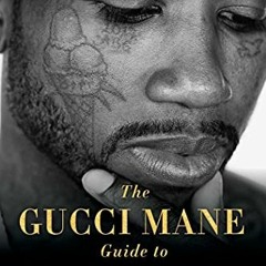 [Get] [KINDLE PDF EBOOK EPUB] The Gucci Mane Guide to Greatness by  Gucci Mane &  Soren Baker 💔