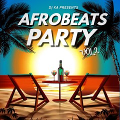 Afrobeats Party Vol 2 - Mixed by @DJKAOFFICIAL