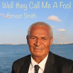 Well They Call Me A Fool By Ernest Smith