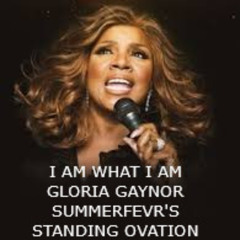 I Am What I Am - Gloria Gaynor (Summerfevr's Standing Ovation Mix)