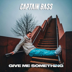Captain Bass - Give Me Something