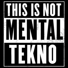 This is not Mental Tekno